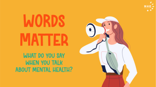 Words Matter: What do you say when you talk about mental health? MHE